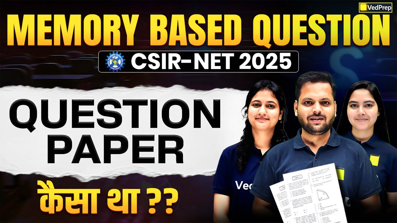 CSIR NET 2025 Maths Memory Based Question Paper | Paper Analysis | GT & RT | VedPrep Maths Academy