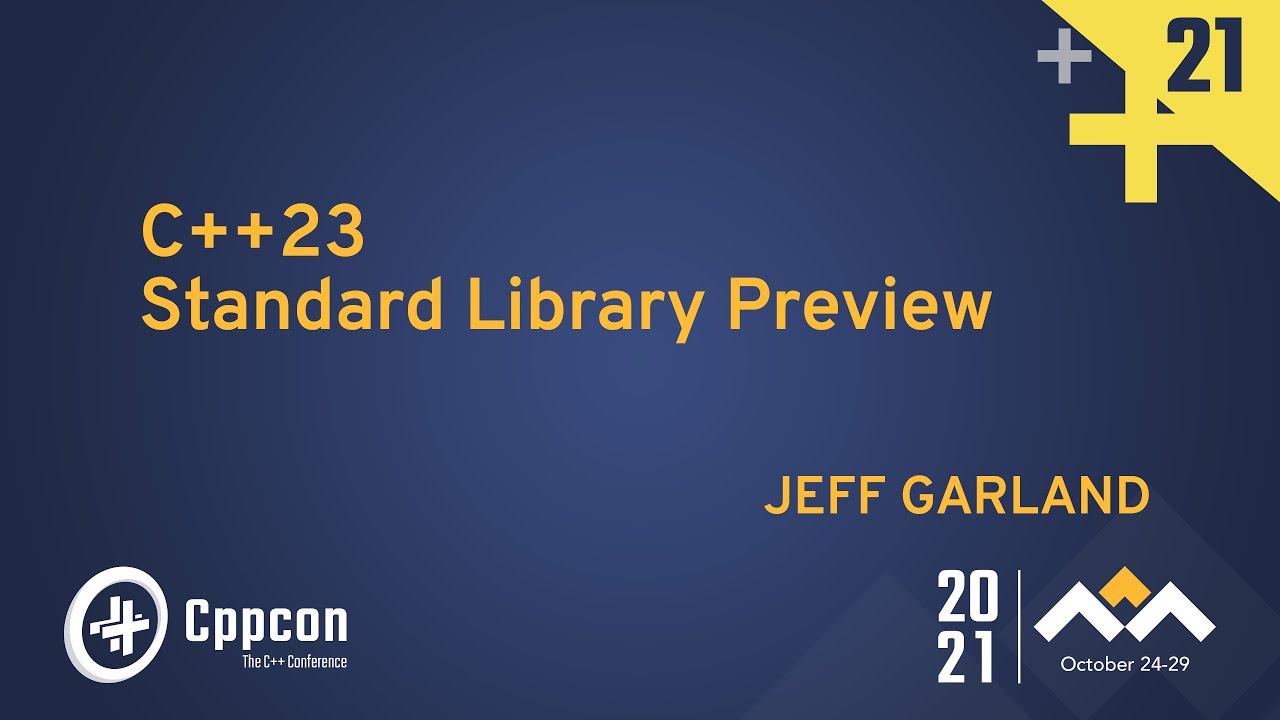 C++23 Standard Library Preview - Jeff Garland - CppCon 2021