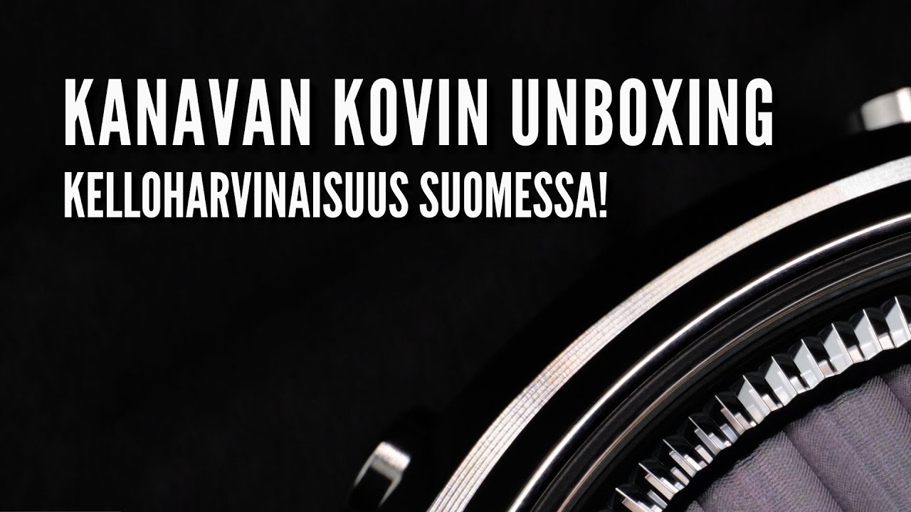 Kanavan kovin unboxing: Kelloharvinaisuus Suomessa!