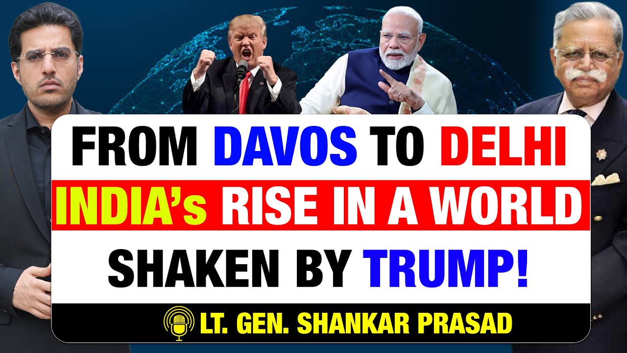 From Davos to Delhi: India Economic & Defence Rise in a World Shaken by Trump- Lt Gen Shankar Prasad
