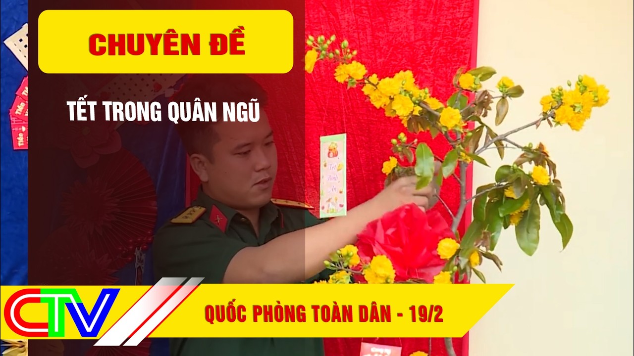 QUỐC PHÒNG TOÀN DÂN 19-2-2026 | TẾT TRONG QUÂN NGŨ