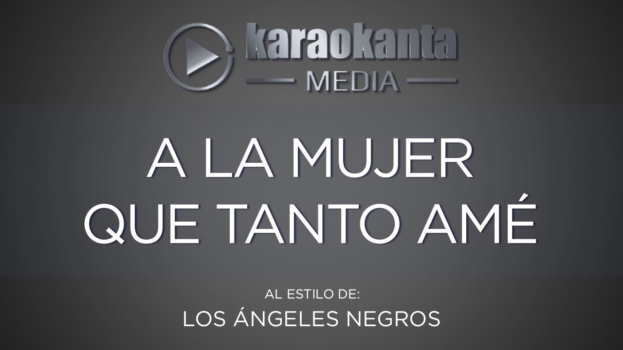 Karaokanta - Los Ángeles Negros - A la mujer que tanto amé