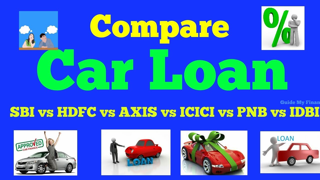 Detail Car Loan Comparison : SBI vs HDFC vs ICICI vs AXIS vs PNB vs IDBI