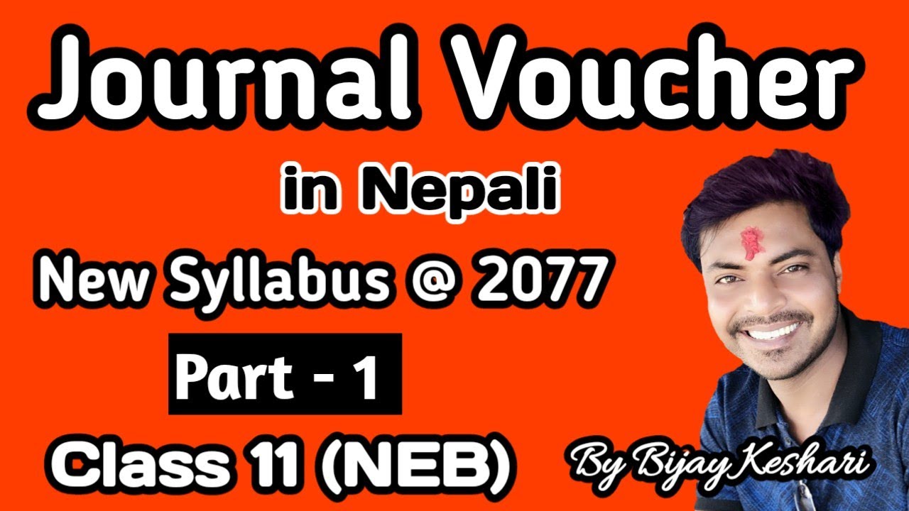 Journal Voucher Part -1 || New Syllabus 2077 || Class 11 || NEB || in Nepali || By: Bijay Keshari