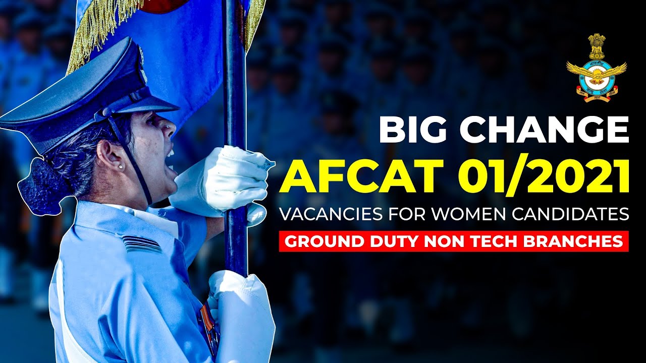 AFCAT 1/2021 Ground Duty Non-Tech Branch | Additional Vacancies For Women Candidates in AFCAT 1/2021