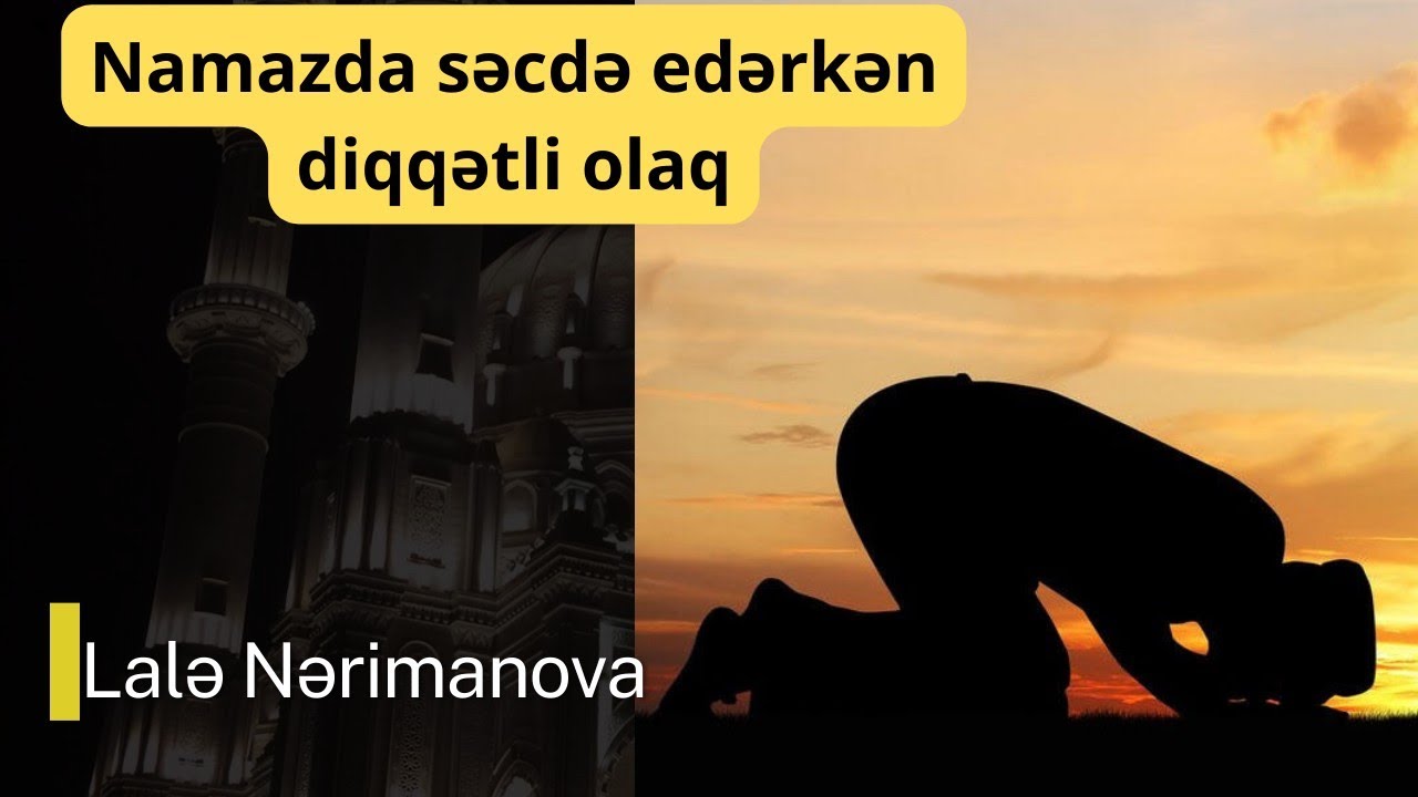 Namazda səcdə edərkən diqqətli olaq