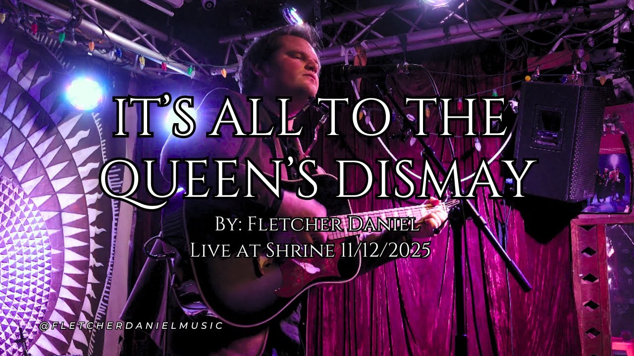 IT'S ALL TO THE QUEEN'S DISMAY | BY: FLETCHER DANIEL | LIVE AT SHRINE | 11/12/2024