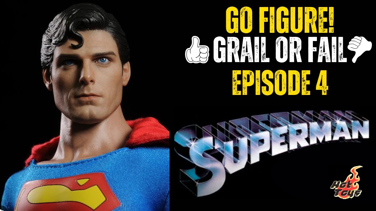 GRAIL OR FAIL EPISODE 4 HOT TOYS SUPERMAN 1978 CHRISTOPHER REEVE