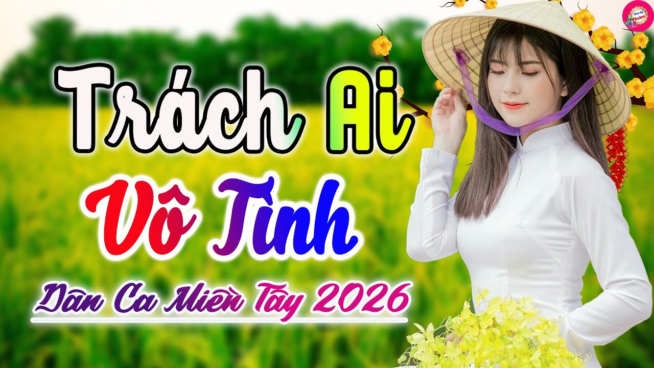 Trách Ai Vô Tình, Điệu Buồn Phương Nam - LK Dân Ca Trữ Tình Ngọt Ngào - Nhạc Quê Hương Miền Tây 2026