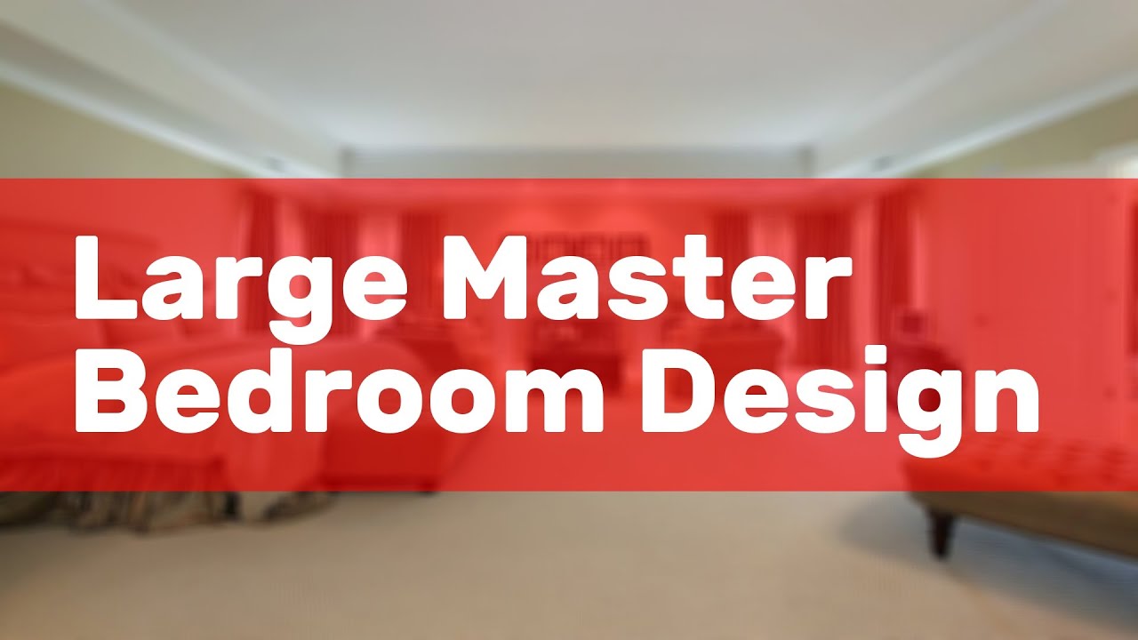 Large Master Bedroom Design