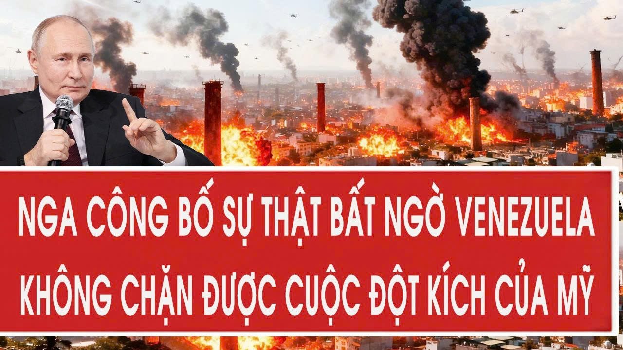 Nga công bố sự thật bất ngờ Venezuela không chặn được cuộc đột kích của Mỹ