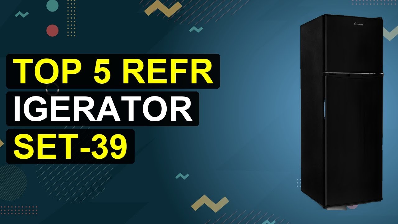 Top 5 Refrigerator Set-39 | Refrigerator Set-39 Pro