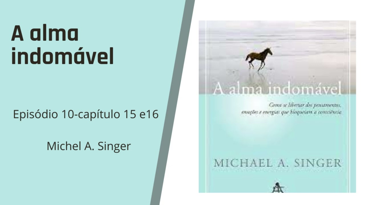 Audiobook A Alma Indomável [Michel A. Singer] EP. 09 capítulo 15 e 16
