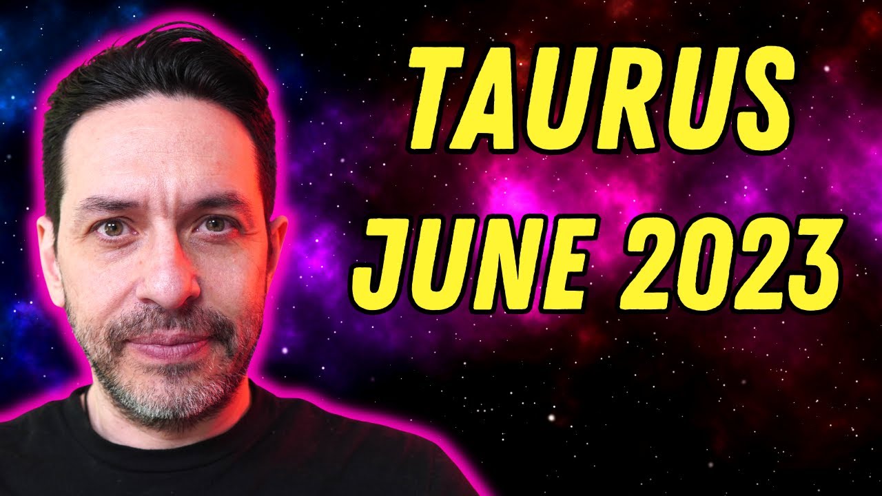 Taurus June 2023 Astrology Horoscope