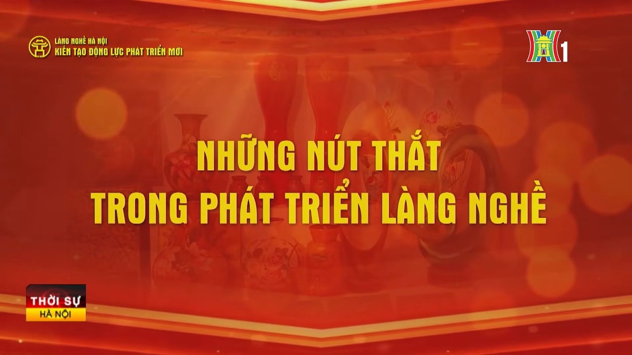 Những nút thắt trong phát triển làng nghề | Tin tức