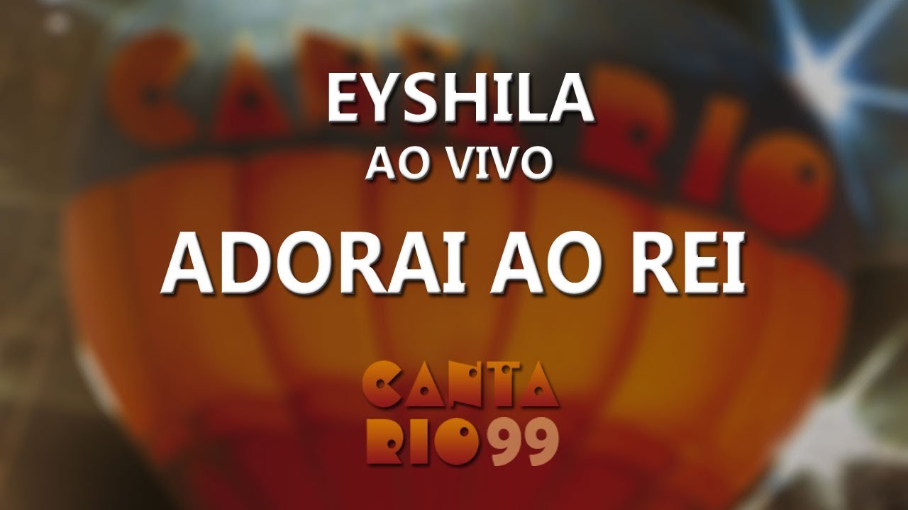 Eyshila - Adorai ao Rei  (ao vivo) - Canta Rio 99