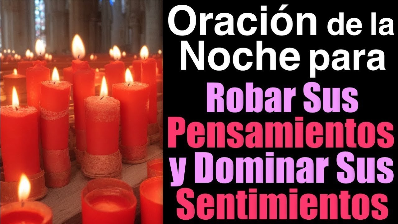 ORACIÓN de la NOCHE para ROBAR SUS PENSAMIENTOS y DOMINAR SUS SENTIMIENTOS