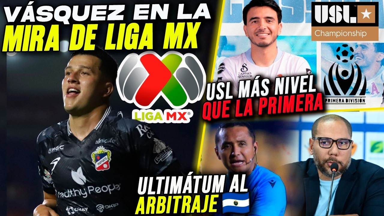 NOTICIAS: Ya le ponen el ojo a Steven Vásquez en Liga MX 🇲🇽 | USL vs LIGA SALVADOREÑA