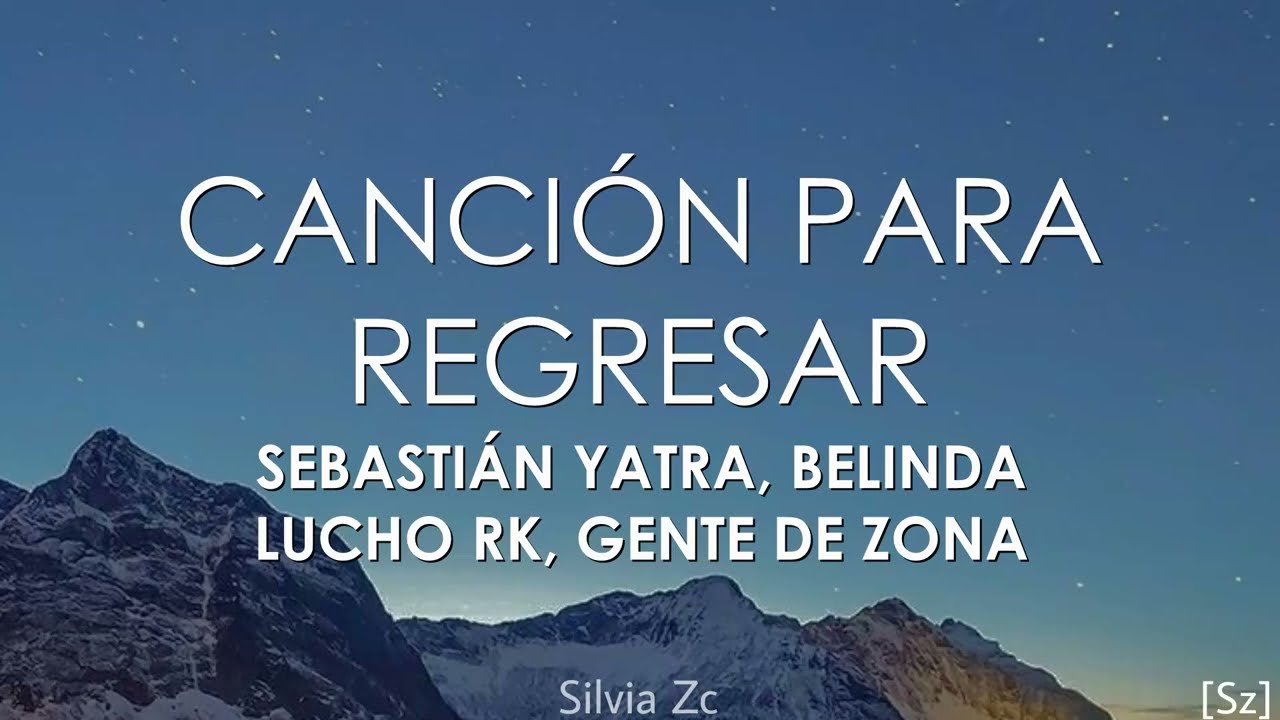 Sebastián Yatra, Belinda, Lucho RK, Gente De Zona - Canción Para Regresar (Letra)Letra