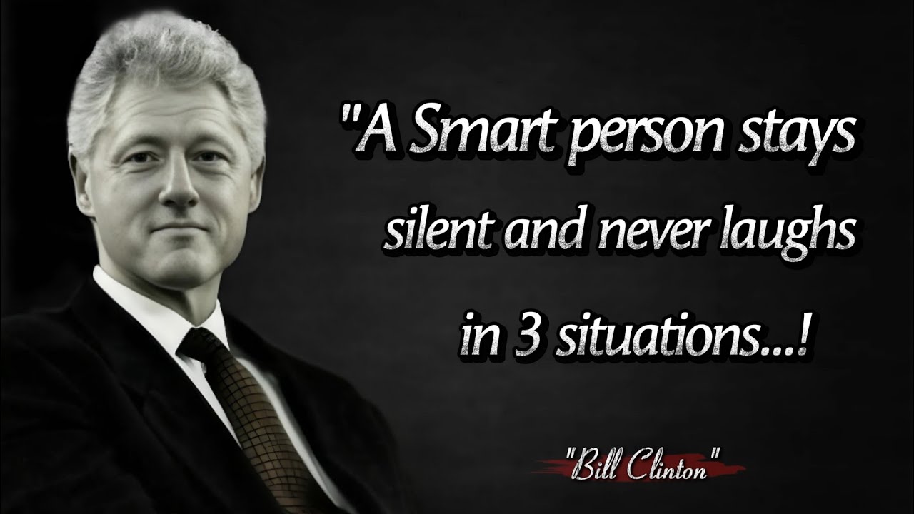 A Wise Soul stays silent and never laughs in 3 situations - Words of Wisdom: Bill Clinton Quotes