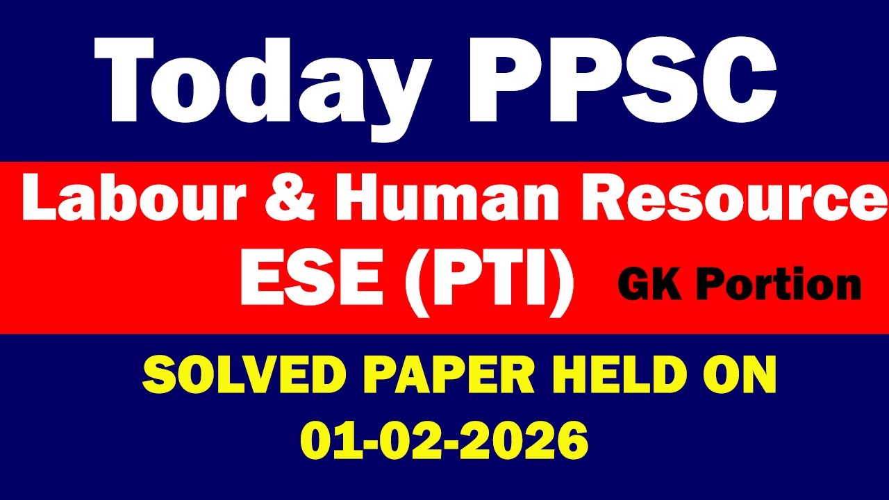 Today PPSC Paper held on Sunday 01-02-2026,Labour & Human Resource ESE (PTI) Solved Paper