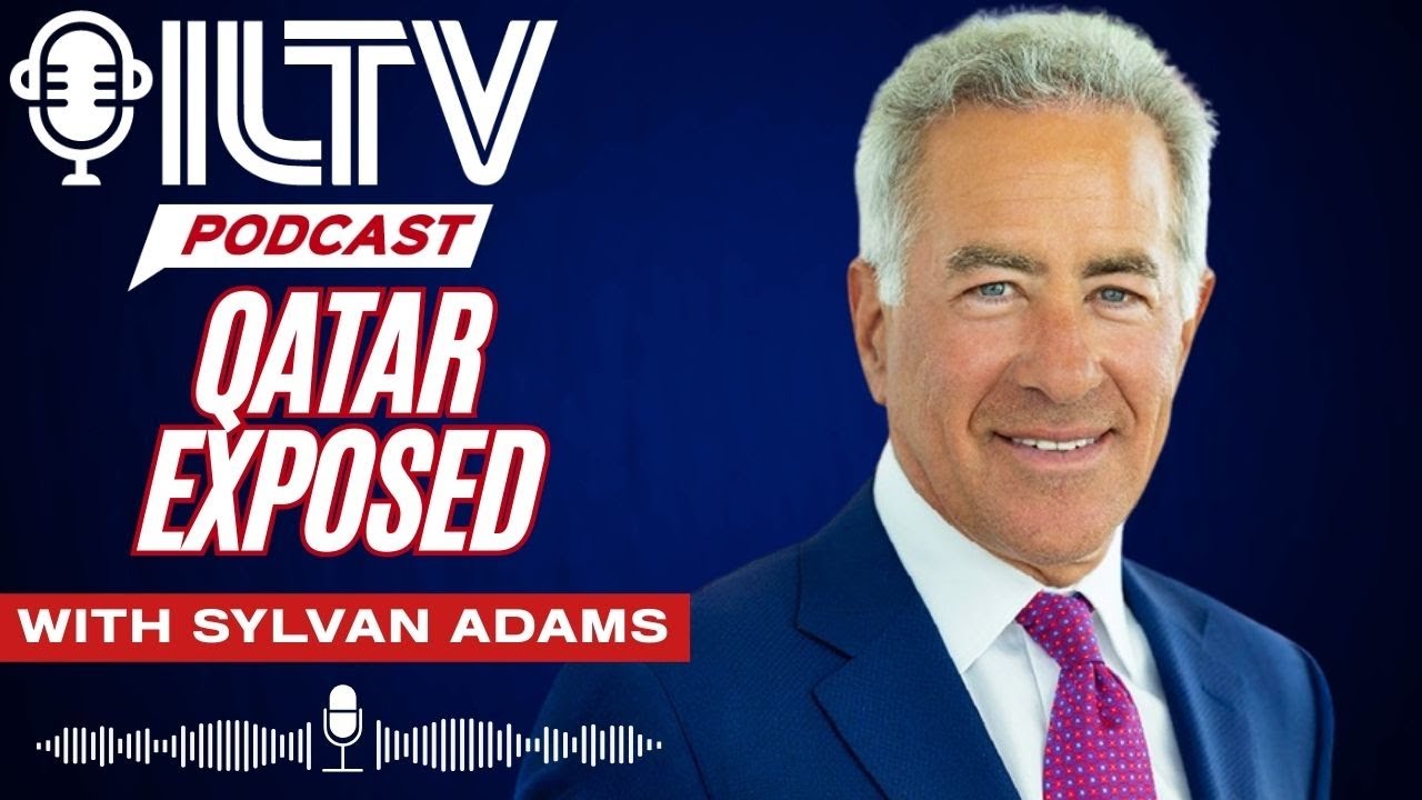 ILTV News Podcast | Sylvan Adams Warns Qatar is Testing the West Through Israel