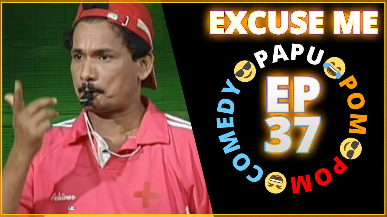 Episode 37 - 😂Excuse Me😎 || Papu Pom Pom - Jaha Kahibi Sata Kahibi || ODIA