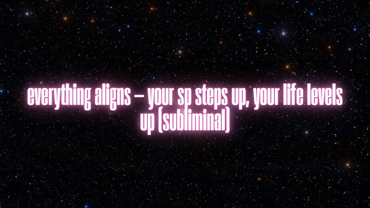 everything aligns &mdash; your sp steps up, your life levels up (subliminal)