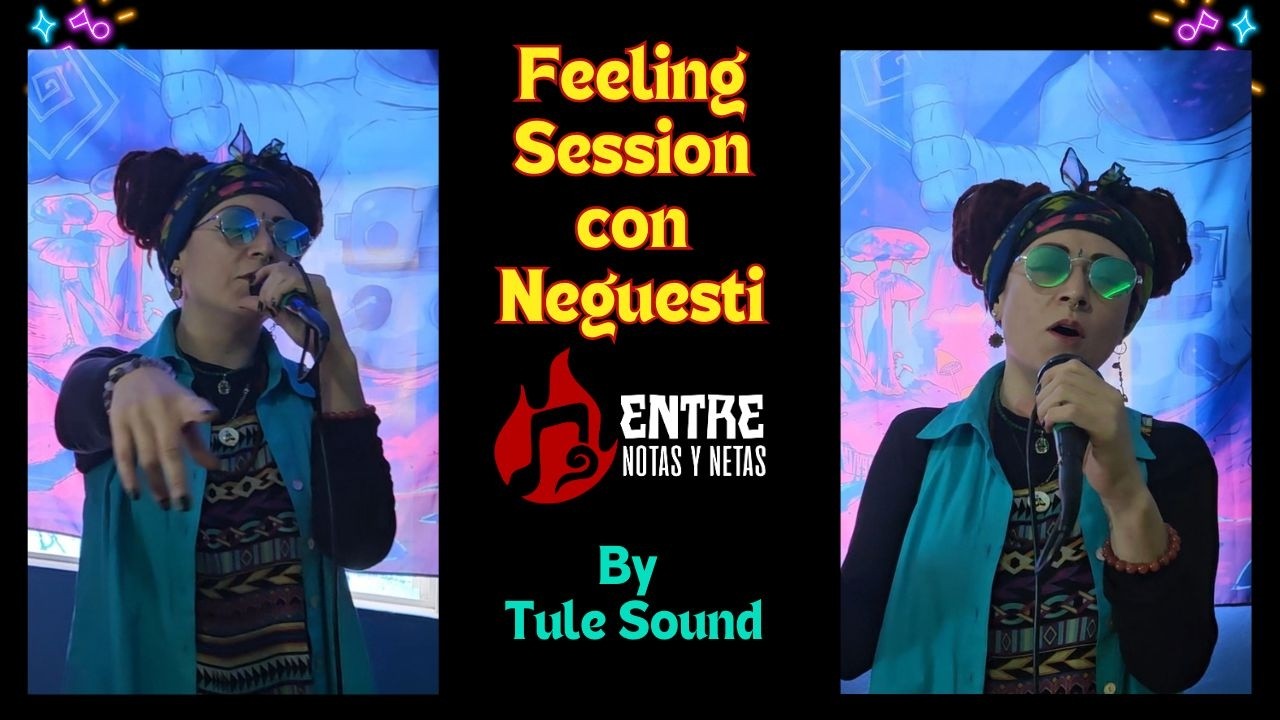 Neguesti - Feeling session - Entre Notas y Netas #17