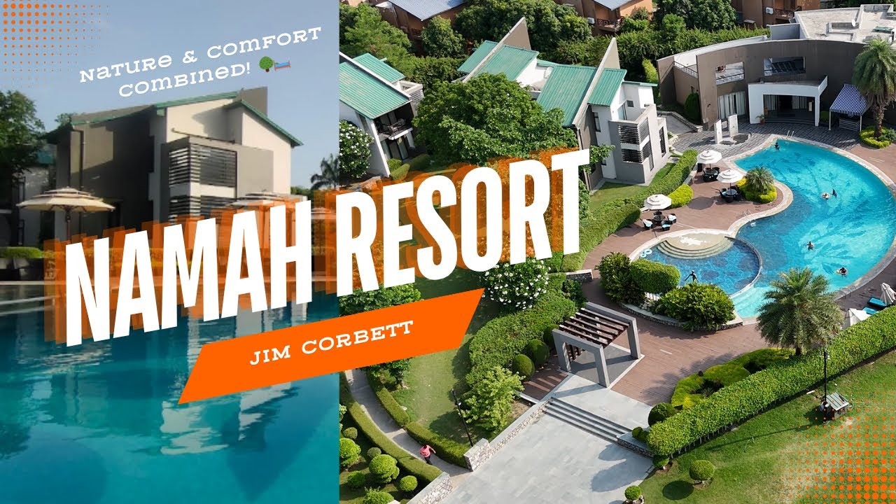 Why Namah Resort Jim Corbett Should Be ur Next Travel Destination! Perfect Blend of Nature & Luxury