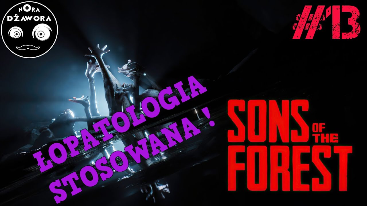 SONS OF THE FOREST #13 / Gameplay PL / ŁOPATOLOGIA STOSOWANA !