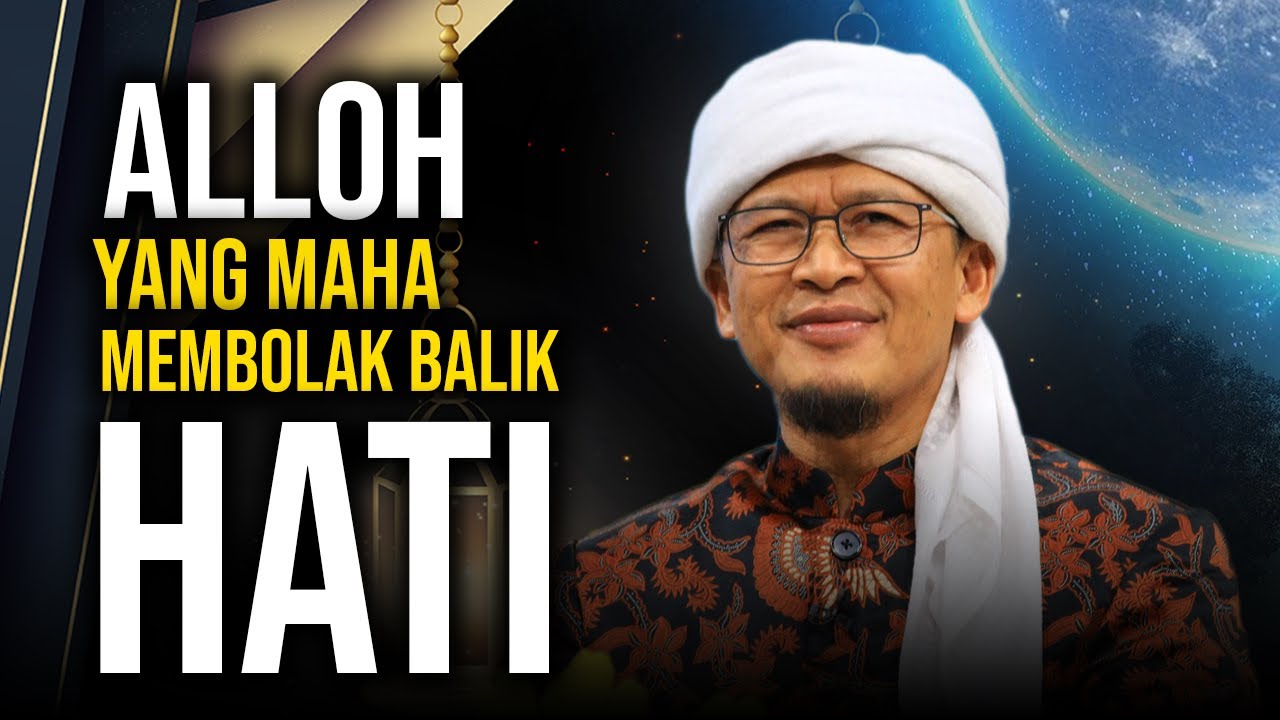 ALLOH YANG MAHA MEMBOLAK BALIK HATI