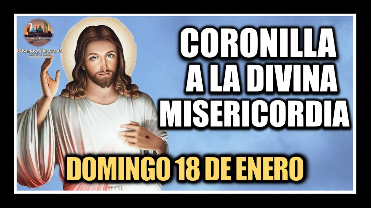 CORONILLA A LA DIVINA MISERICORDIA - JESÚS DIVINA MISERICORDIA:  DOMINGO 18 DE ENERO DE 2026.