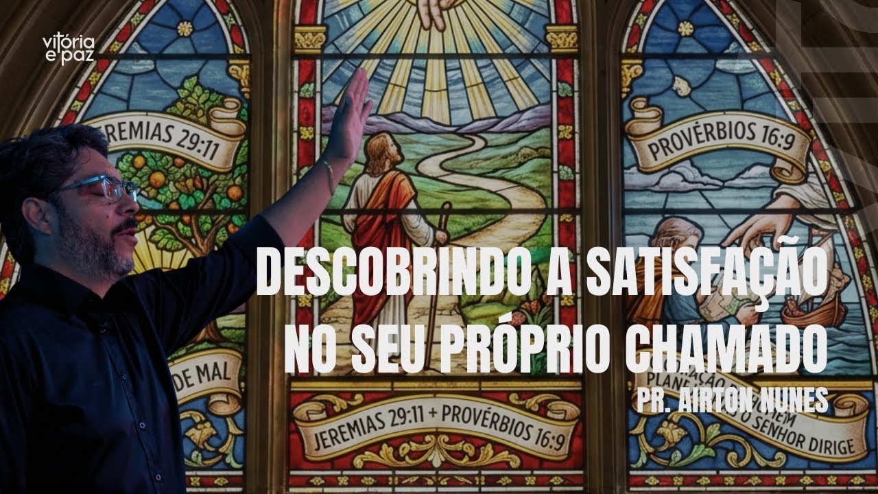 DESCOBRINDO A SATISFAÇÃO NO SEU PRÓPRIO CHAMADO | PR  AIRTON NUNES