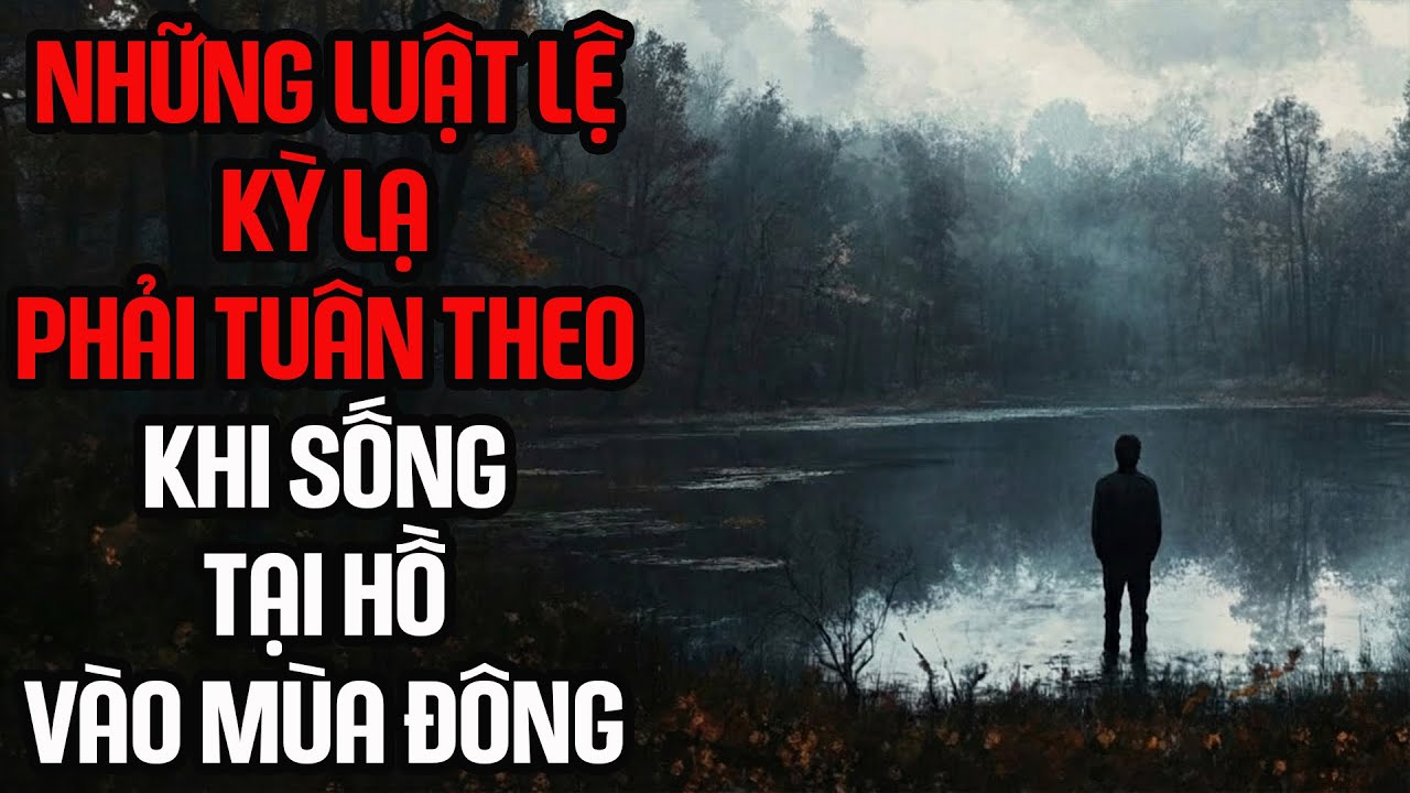 [Truyện kinh dị] Những luật lệ kỳ lạ phải tuân theo khi sống tại hồ vào mùa đông | Nosleep