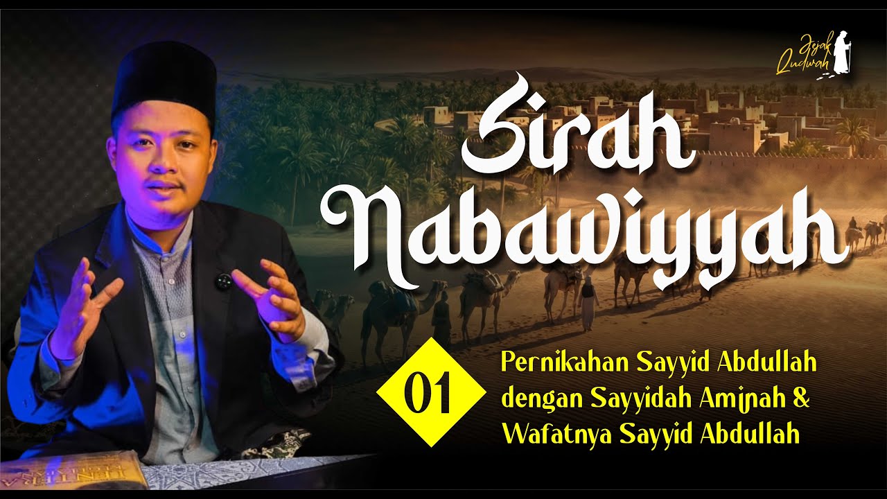 Sirah Nabawiyyah 01 | Pernikahan Sayyid Abdullah dan Sayyidah Aminah | Muhammad Najib Al-Fathoni