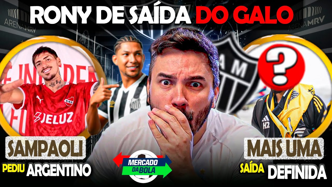 🎯 RONY DE SAÍDA DO ATLÉTICO ⚠️ SAMPAOLI PEDE NO GALO ✅ MAIS UMA SAÍDA DEFINIDA | NOTÍCIAS DO #galo