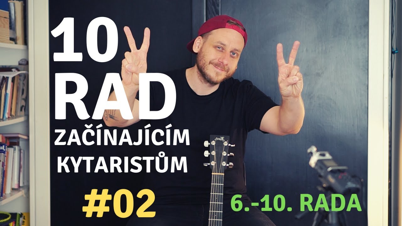 10 RAD ZAČÍNAJÍCÍM KYTARISTŮM - Rada 6. - 10.