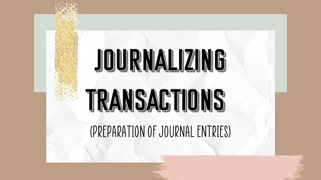 JOURNALIZING TRANSACTIONS (Journal Entries)