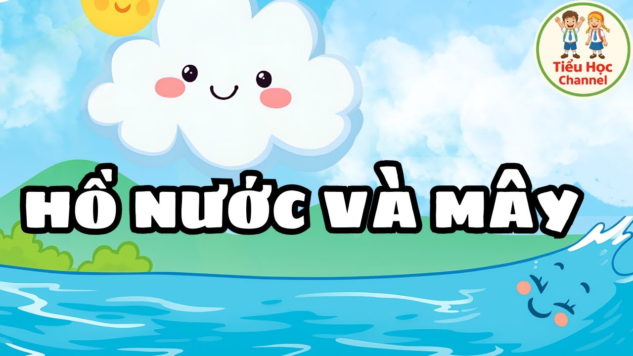 HỒ NƯỚC VÀ MÂY | Tiếng Việt 2 | Kết nối tri thức với cuộc sống | Tiểu Học Channel