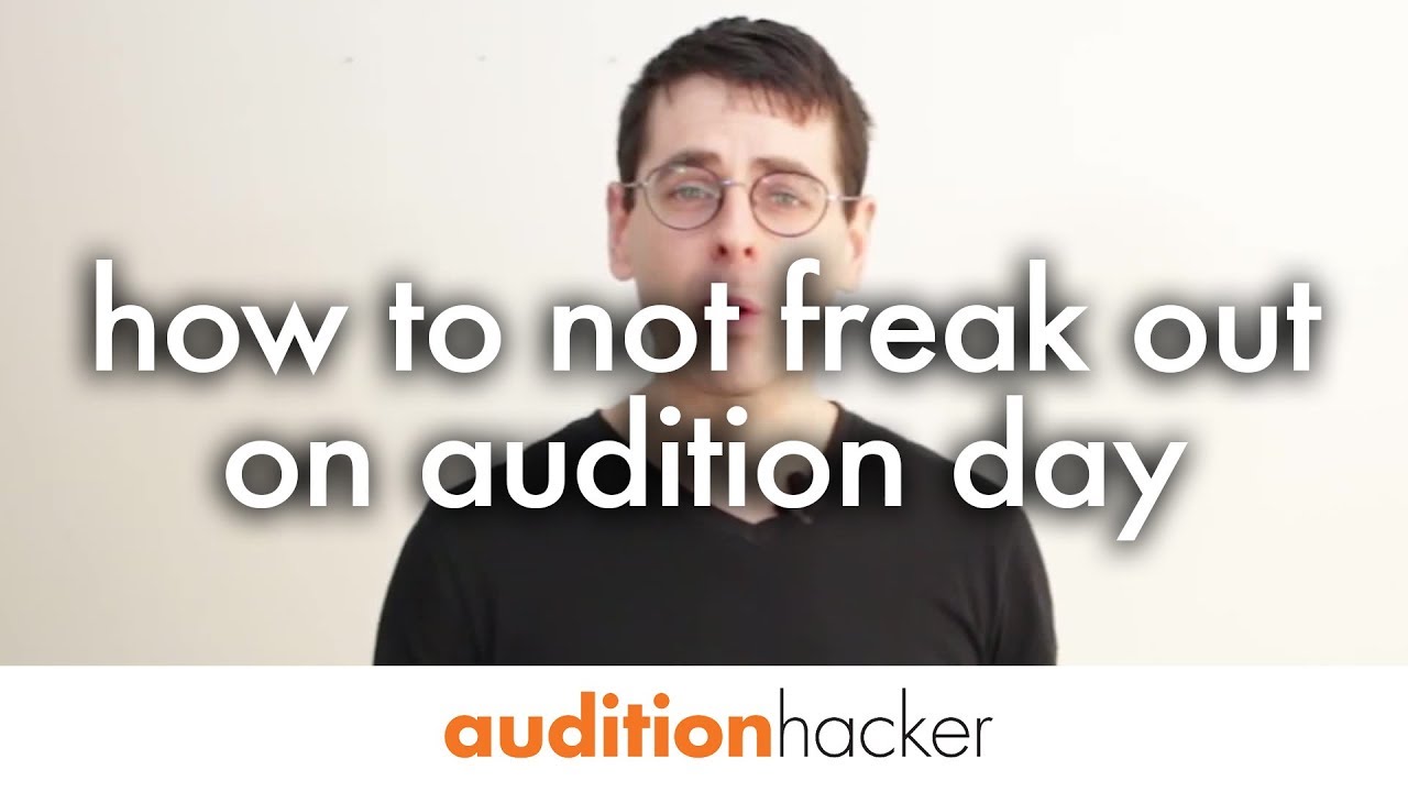 4 steps to not freak out on audition day