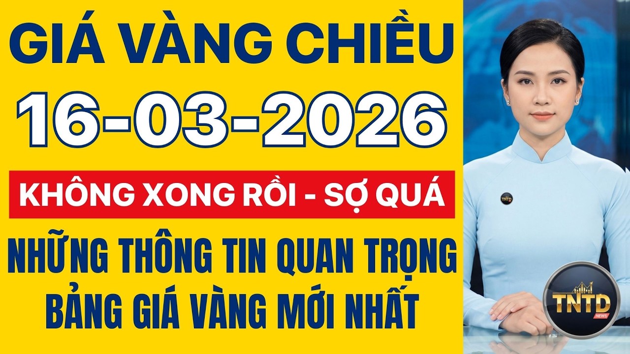 Giá vàng hôm nay | Chiều Ngày 16/3/2026 Giá vàng thế giới và trong nước, Giá bạc, Ngoại tệ, Bitcoin