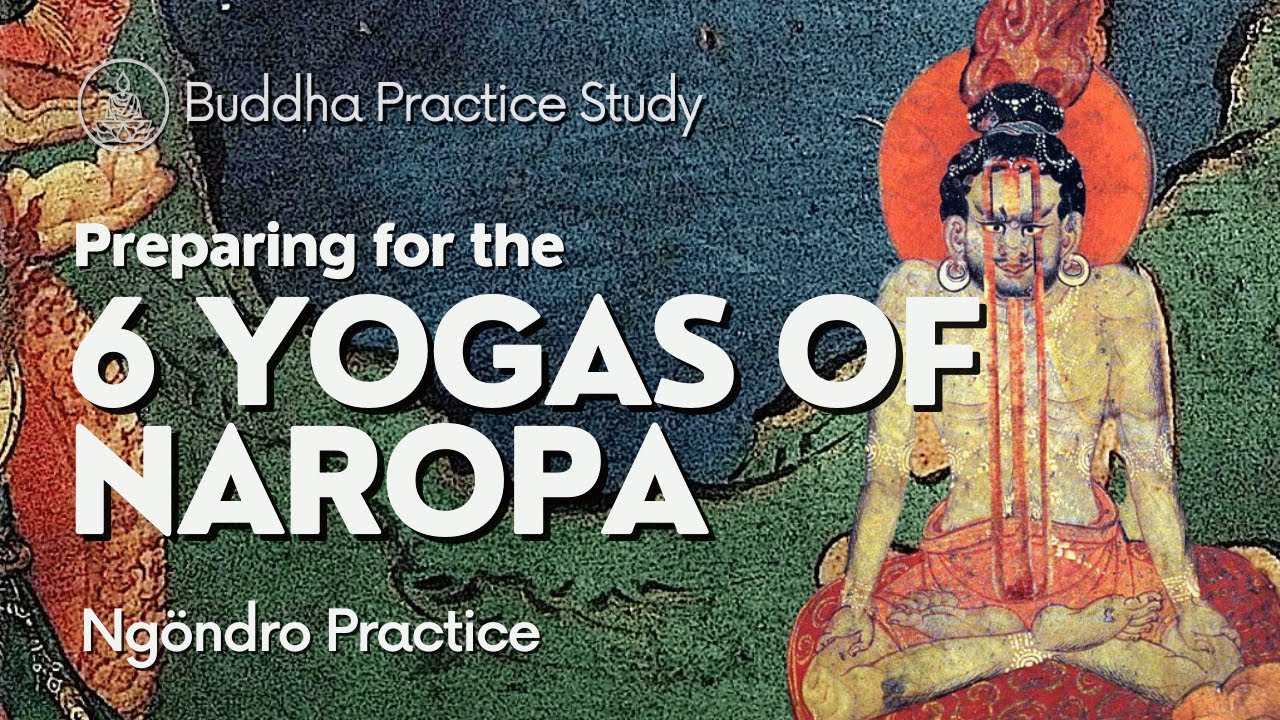 Preparing for the Six Yogas of Naropa | Ngöndro Practice | 3/31/24