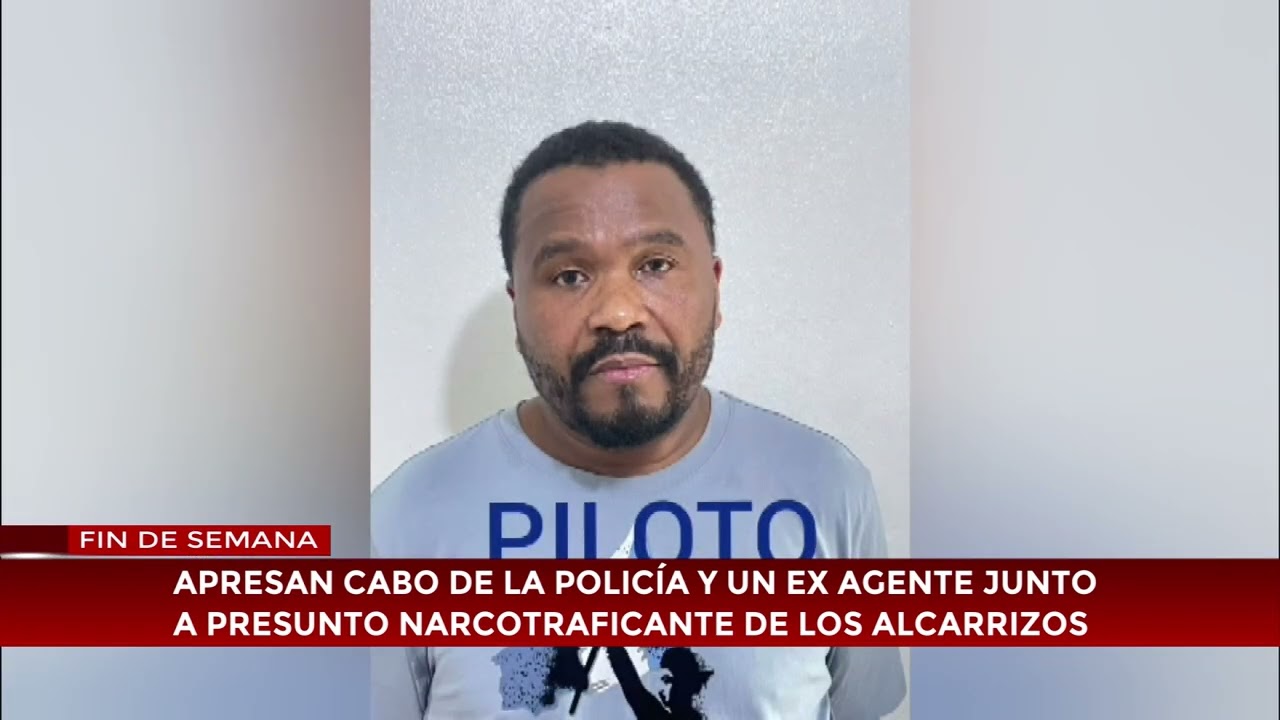 Apresan cabo de la policía y un exagente junto a presunto narcotraficante de Los Alcarrizos