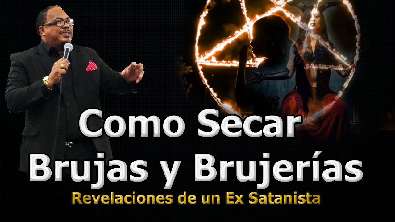 COMO SECAR A BRUJAS Y BRUJERÍAS - REVELACIONES DE UN EX SATANISTA