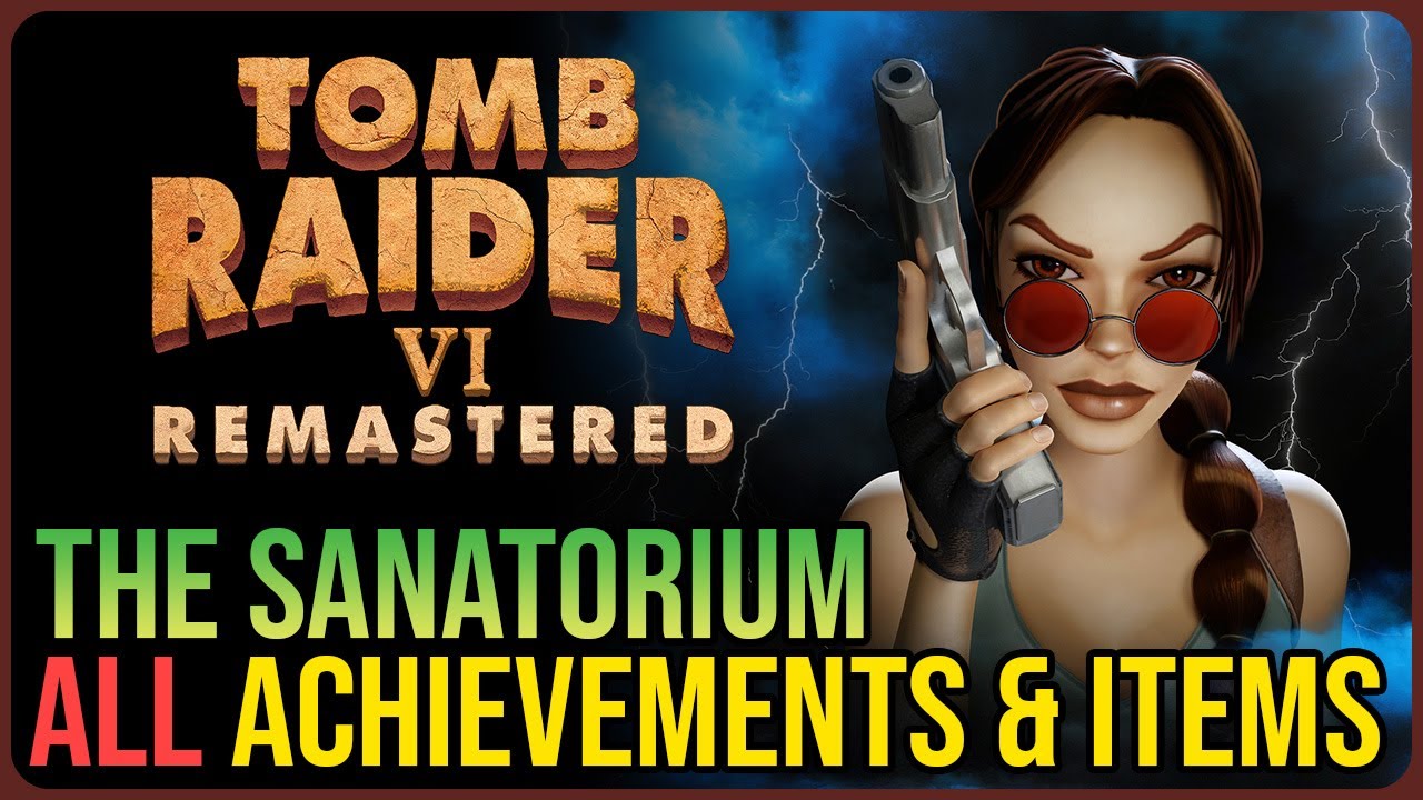 The Sanatorium 100% Walkthrough – Tomb Raider 6 Remastered – Collectibles & Achievements