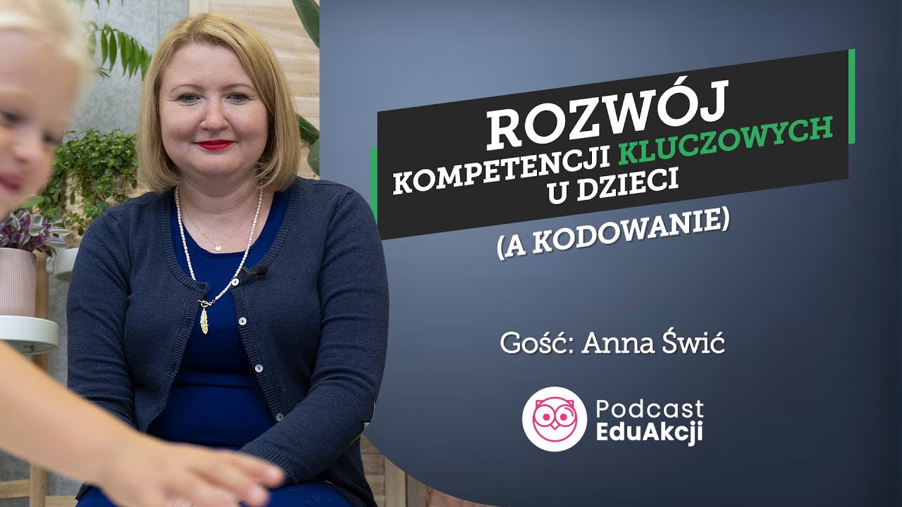 Kompetencje kluczowe i kodowanie w przedszkolu | Anna Świć - ekspertka EduAkcji | Podcast #15
