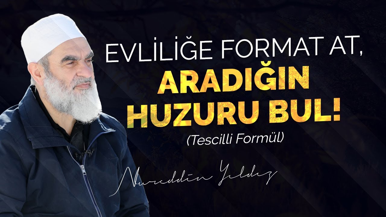 EVLİLİĞE FORMAT AT, ARADIĞIN HUZURU BUL! (Tescilli Formül) | Nureddin Yıldız