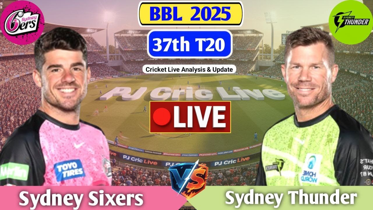 Sydney Sixers Vs Sydney Thunder 37th T20 | Live Analysis & Discussion | BBL Live Match Today