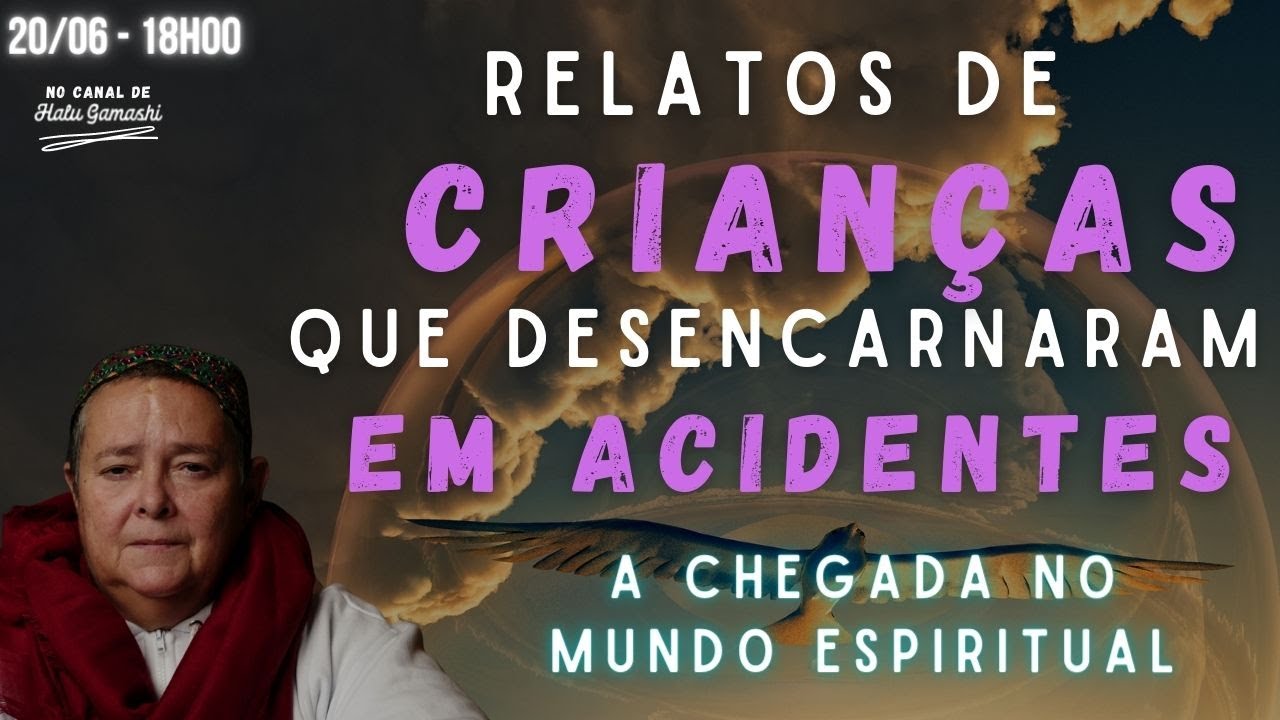 RELATOS DE CRIANÇAS QUE DESENCARNARAM EM ACIDENTES - Chegada no Mundo Espiritual - 20/06 18h00